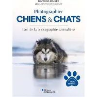 Eyrolles PHOTOGRAPHIER CHIENS ET CHATS L'ART DE LA PHOTOGRAPHIE ANIMA
