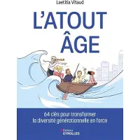 Eyrolles L'ATOUT AGE 64 CLES POUR TRANSFORMER LA DIVERSITE GENERATION