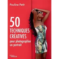 Eyrolles 50 TECHNIQUES CREATIVES POUR PHOTOGRAPHIER UN PORTRAIT