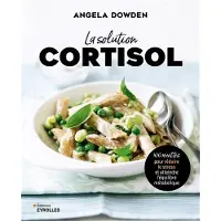 Eyrolles LA SOLUTION CORTISOL 100 RECETTES POUR REDUIRE LE STRESS ET