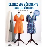 Eyrolles CLONEZ VOS VETEMENTS SANS LES DECOUDRE TEHNIQUES DE PATRONNA