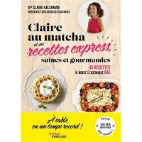 Eyrolles CLAIRE AU MATCHA ET SES RECETTES EXPRESS SAINES ET GOURMAND