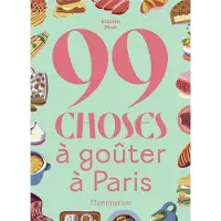 FLAMMARION 99 CHOSES A GOUTER A PARIS (ABSOLUMENT) A PARIS
