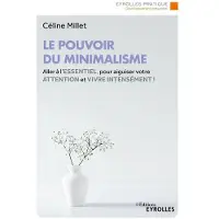 Eyrolles LE POUVOIR DU MINIMALISME ALLER A L'ESSENTIEL POUR AIGUISER