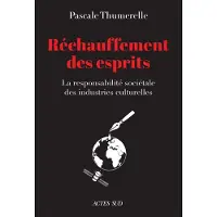 Actes sud RECHAUFFEMENT DES ESPRITS LA RESPONSABILITE SOCIETALE DES