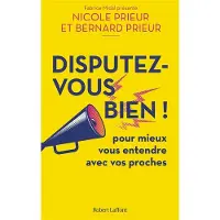 Robert Laffont DISPUTEZ-VOUS BIEN DE L'ENGUEULADE AU CONFLIT EN TIRER LE ME