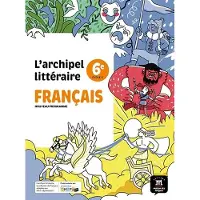 Maison Des Langues L'ARCHIPEL LITTERAIRE FRANCAIS MANUEL 6E