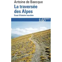 Gallimard La traversee des alpes - Antoine de Baecque