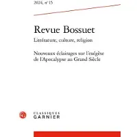 Classiques Garnier BOSSUET,15:NOUVEAUX ECLAIRAGES SUR L'EXEGESE DE L'APOCALYPSE