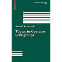 Birkhauser Topics in operator semigroups - Shmuel Kantorovitz