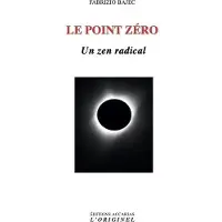 L'originel Accarias LE POINT ZERO UN ZEN RADICAL