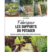 Eyrolles FABRIQUER LES SUPPORTS DU POTAGER PARTERRES SURELEVES DOMES