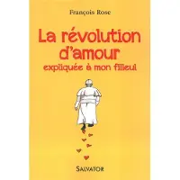 Salvatore, R. A. La révolution d'amour expliquée à mon filleul