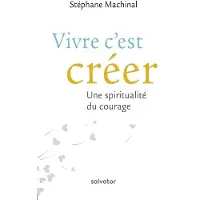 Salvatore, R. A. Vivre c'est creer une spiritualite du courage