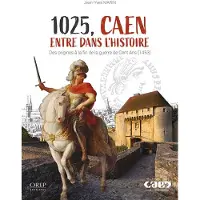 Orep 1025 CAEN ENTRE DANS L'HISTOIRE DES ORIGINES @ LA GUERRE DE