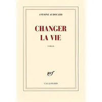 Gallimard Changer la vie - Antoine Audouard