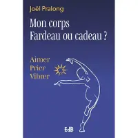 Beatitudes Eds MON CORPS FARDEAU OU CADEAU AIMER PRIER VIBRER