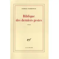 Gallimard Biblique des derniers gestes - Patrick Chamoiseau