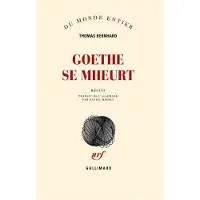 Gallimard Goethe se mheurt - Thomas Bernhard