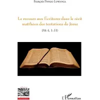 Editions L'Harmattan Le recours aux Ecritures dans le récit matthéen des tentations de Jésus