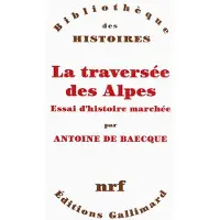 Gallimard La traversée des Alpes - Antoine de Baecque
