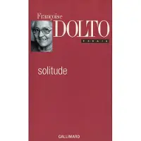 Gallimard Solitude - Françoise Dolto