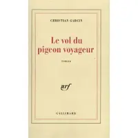 Gallimard Le vol du pigeon voyageur - Christian Garcin