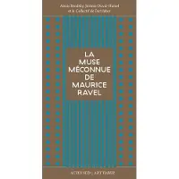 Actes sud LA MUSE MECONNUE DE MAURICE RAVEL