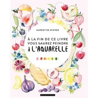 Dessain Et Tolra A LA FIN DE CE LIVRE VOUS SAUREZ PEINDRE A L'AQUARELLE