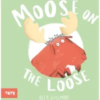 Tate Publishing Moose on the Loose - Alex Willmore