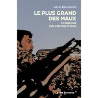 Cnrs Eds LE PLUS GRAND DES MAUX SOCIOLOGIE DES GUERRES CIVILES