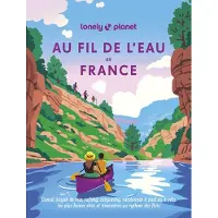 Lonely Planet AU FIL DE L'EAU EN FRANCE CANOE KAYAK DE MER RAFTING CANYONI