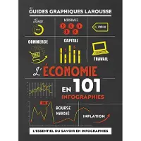 Larousse L'ECONOMIE EN 101 INFOGRAPHIES