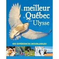 Ulysse Guide De Voyage Le meilleur du quebec selon ulysse