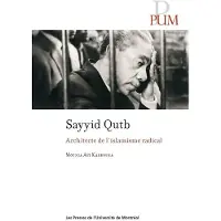 Presses Universite De Montreal SAYYID QUTB ARCHITECTE DE L'ISLAMISME RADICAL