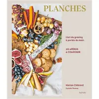 Hachette Pratique GRAZING PLATEAUX PLANCHES APERITIVES ET TABLEAUX CULINAIRES