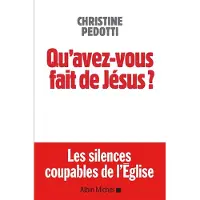 Albin Michel Qu'avez-vous fait de jesus le silence coupable de l'eglise