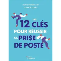 Eyrolles LES 12 CLES POUR REUSSIR SA PRISE DE POSTE