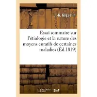Hachette Essai sommaire sur l'etiologie et la nature des moyens curat - J.-G. Goguelin