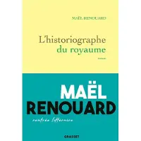 Grasset L'historiographie du royaume - Maël Renouard