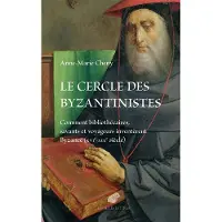 Belles Lettres LE CERCLE DES BYZANTINISTES COMMENT BIBLIOTHECAIRES SAVANTS