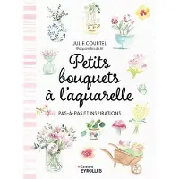 Eyrolles PETITS BOUQUETS A L'AQUARELLE PAS A PAS ET INSPIRATIONS