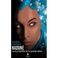 Le Lys Bleu NADUNE OU LA PROPHETIE DE LA GRANDE BLEUE