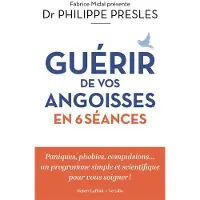Robert Laffont GUERIR DE VOS ANGOISSES EN 6 LECONS