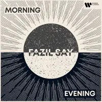 Warner Music Fazil Say: Morning and Evening