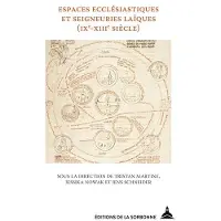 De La Sorbonne Editions Espaces ecclésiastiques et seigneuries laïques (IXe-XIIIe siècles)
