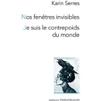 Theatrales Eds Nos fenêtres invisibles / Je suis le contrepoids du monde (tigre, neige, chaise)