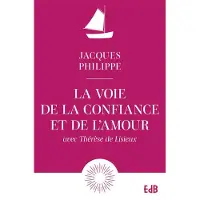 Beatitudes Eds LA VOIE DE LA CONFIANCE ET DE L'AMOUR AVEC THERESE DE LISIEU