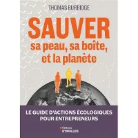 Eyrolles SAUVER SA PEAU SA BOITE ET LA PLANETE LE GUIDE D'ACTIONS ECO