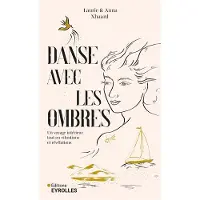 Eyrolles DANSE AVEC LES OMBRES UN VOYAGE INTERIEUR TOUT EN VIBRATIONS